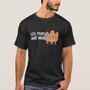 Less People More Morels Fungi Mushroom Mycology P T-Shirt