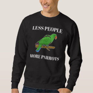 Less People More Parrots Eclectus Sweatshirt