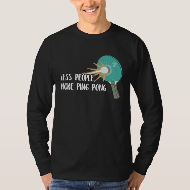 Less People More Ping Pong Table Tennis Game Paddl T-Shirt (Front)