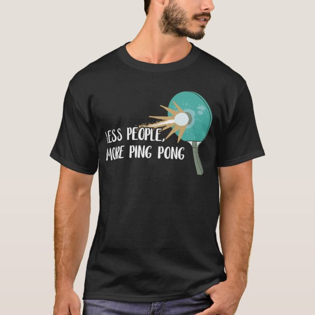 Less People More Ping Pong Table Tennis Game Paddl T-Shirt (Front)