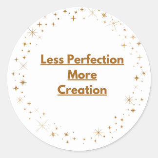Less Perfection More Creation – Creative Badge Sti Classic Round Sticker
