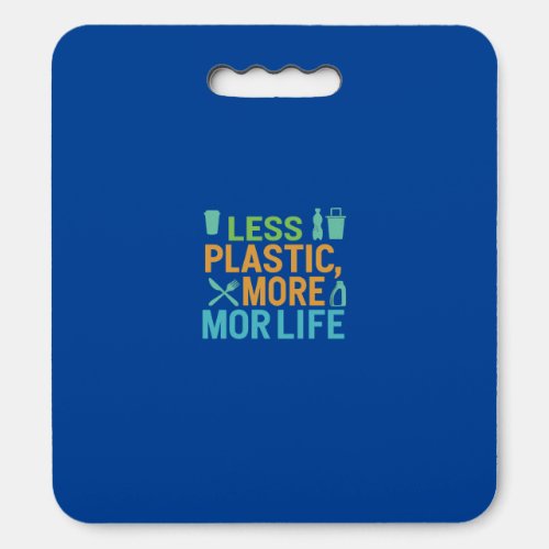 Less Plastic More Life  Seat Cushion