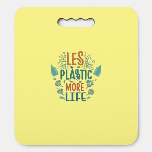 Less Plastic More Life  Seat Cushion