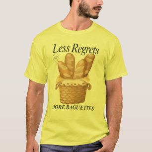 Less Regrets More Baguettes Funny French Bread T-Shirt
