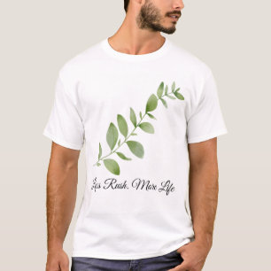 Less Rush More Life Botanical Design T-Shirt