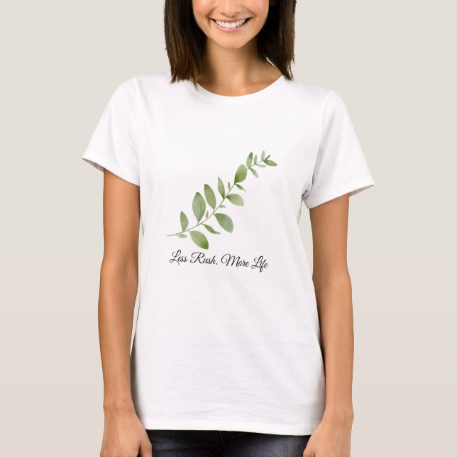Less Rush More Life Botanical T-Shirt (Front)
