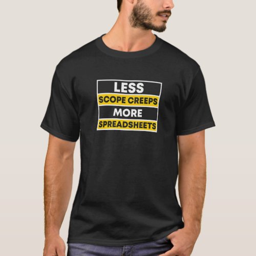 Less Scope Creeps More Spredsheets Project Manager T_Shirt
