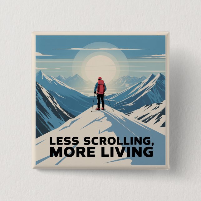 Less Scrolling, More Living Button (Front)