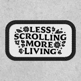 Less scrolling more living mindfulness quotes patch