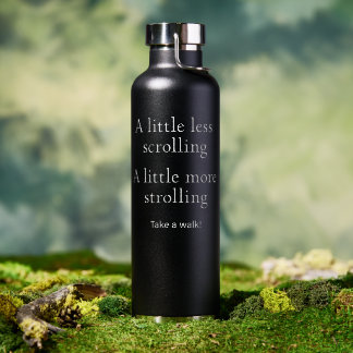 Less Scrolling More Strolling - Take a walk  Water Bottle