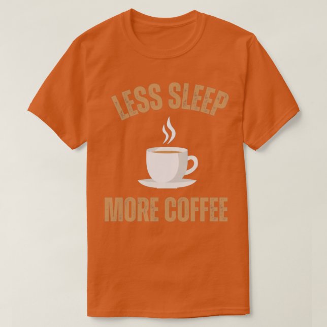 Less Sleep More Coffee1 T-Shirt (Design Front)