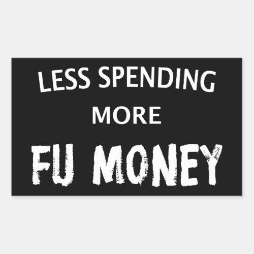 Less Spending More FU Money Rectangular Sticker