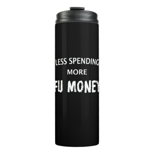 Less Spending More FU Money Thermal Tumbler