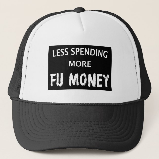 Less Spending More FU Money Trucker Hat (Front)