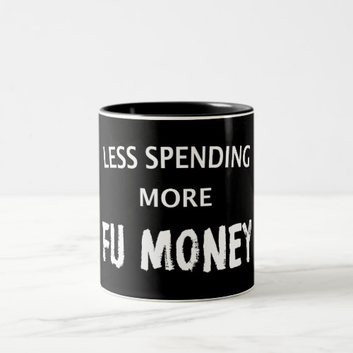 Less Spending More FU Money Two_Tone Coffee Mug