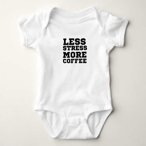 less stress more coffee baby bodysuit