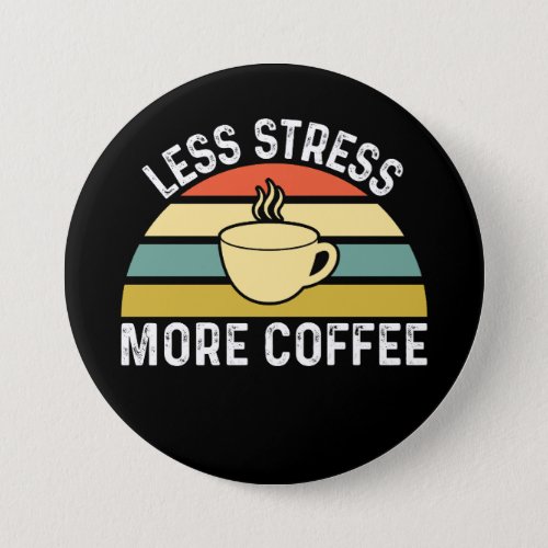 Less Stress More Coffee Button
