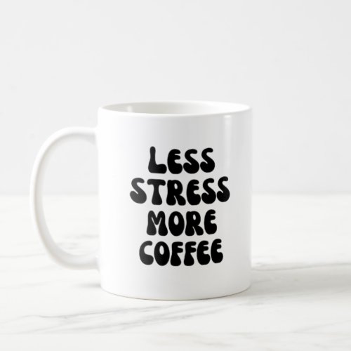 Less stress more coffee coffee mug