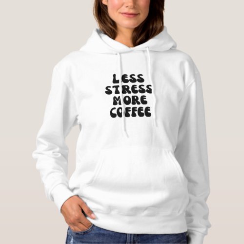 Less stress more coffee hoodie