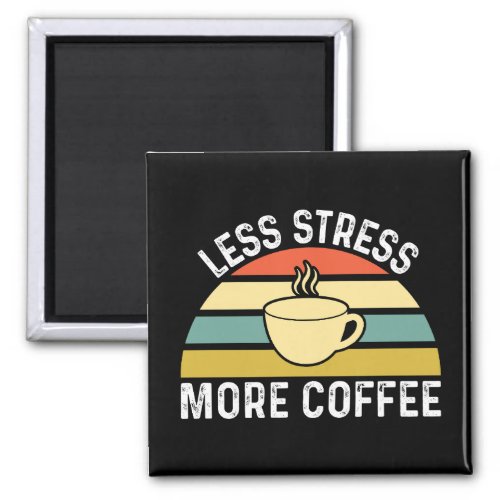 Less Stress More Coffee Magnet