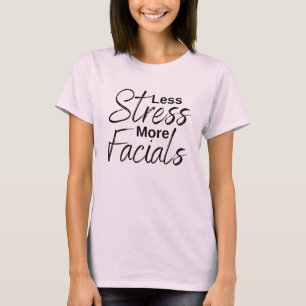 Less Stress More Facials Spa Skin Care T-shirt