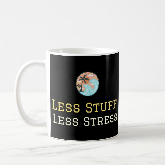 Less Stuff Less Stress The Minimalismism Declutter Coffee Mug (Left)