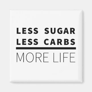 Less Sugar, Less Carbs ... More Life Magnet