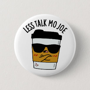 Less Talk Mo Joe Funny Coffee Pun  Button