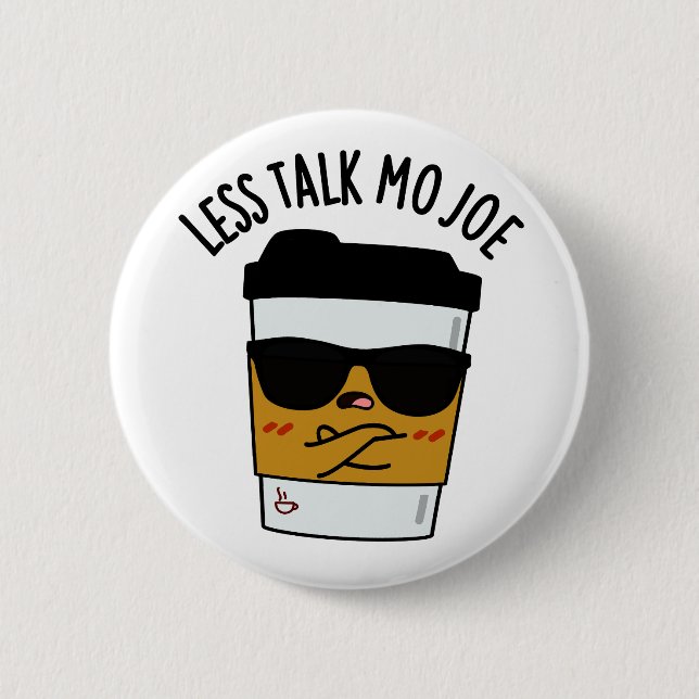 Less Talk Mo Joe Funny Coffee Pun  Button (Front)