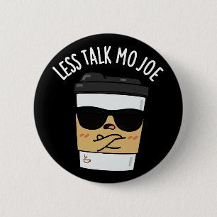 Less Talk Mo Joe Funny Coffee Pun Dark BG Button