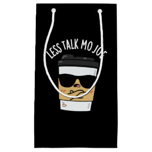 Less Talk Mo Joe Funny Coffee Pun Dark BG Small Gift Bag