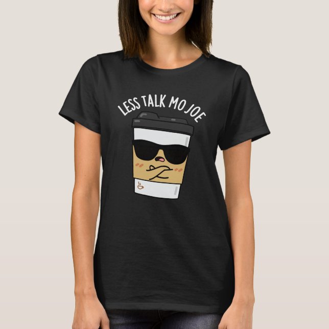 Less Talk Mo Joe Funny Coffee Pun Dark BG T-Shirt (Front)