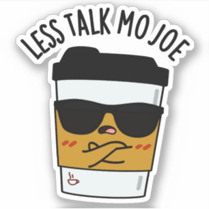 Less Talk Mo Joe Funny Coffee Pun  Sticker