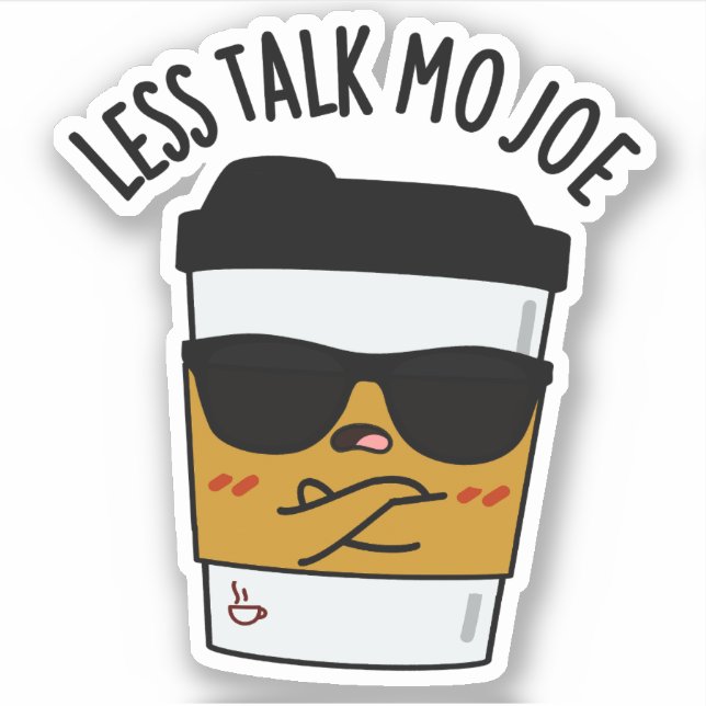Less Talk Mo Joe Funny Coffee Pun  Sticker (Front)