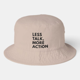 LESS TALK MORE ACTION BUCKET HAT