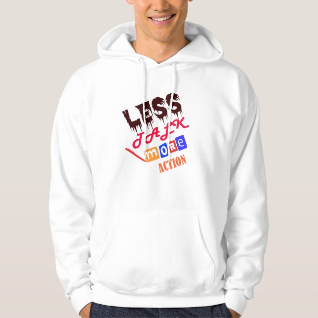 LESS TALK, MORE ACTION HOODIE (Front)