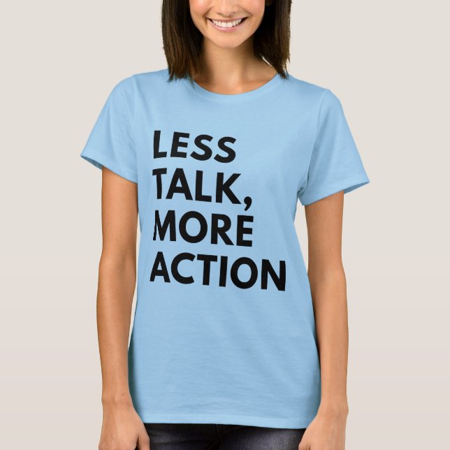 LESS TALK MORE ACTION T-Shirt (Front)