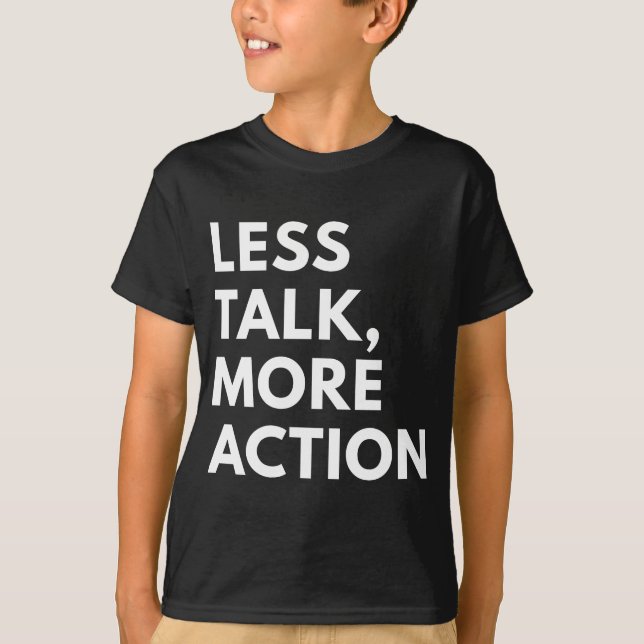 LESS TALK MORE ACTION T-Shirt (Front)