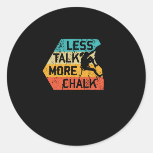Less Talk More Chalk Funny Climber Mountaineer Classic Round Sticker