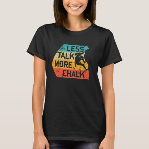 Less Talk More Chalk Funny Climber Mountaineer T_Shirt