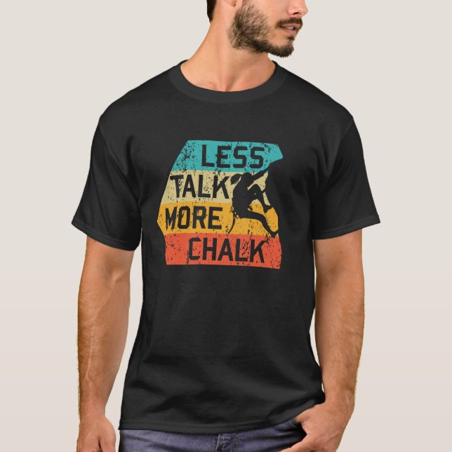 Less Talk More Chalk Funny Climber Mountaineer T-Shirt (Front)