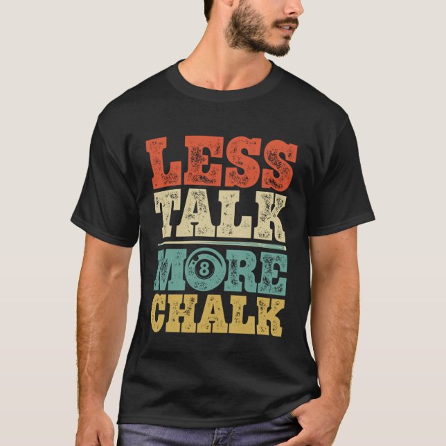 Less Talk More Chalk Funny Pool Billiards Player 8 T-Shirt (Front)
