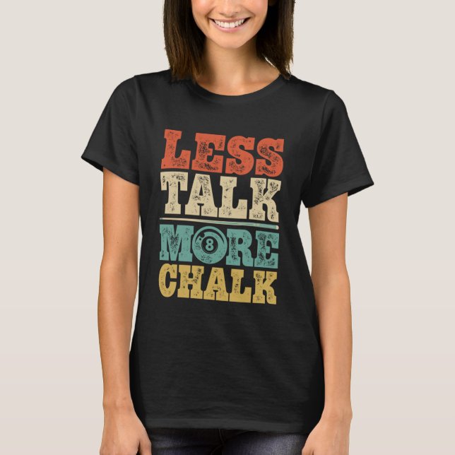 Less Talk More Chalk Funny Pool Billiards Player 8 T-Shirt (Front)
