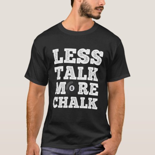Less Talk More Chalk Pool Game Player Table Billia T_Shirt