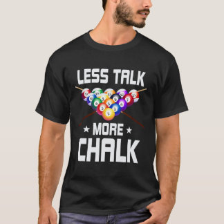 Less Talk More Chalk Pool Snooker Billiard Ll  T-Shirt