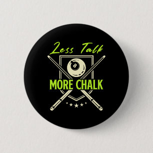 Less Talk More Chalk Snooker Pool Billiards Cue Button