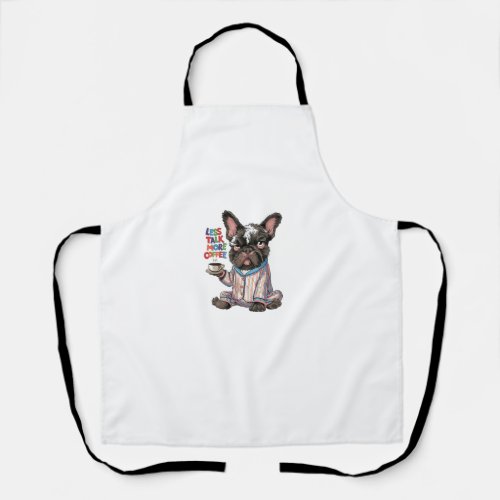 Less Talk More Coffee French Bulldog Funny Cute Gr Apron