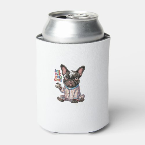 Less Talk More Coffee French Bulldog Funny Cute Gr Can Cooler