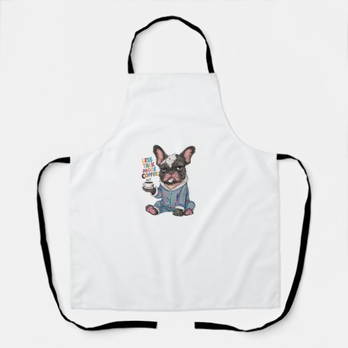 Less Talk More Coffee French Bulldog Funny Graphic Apron