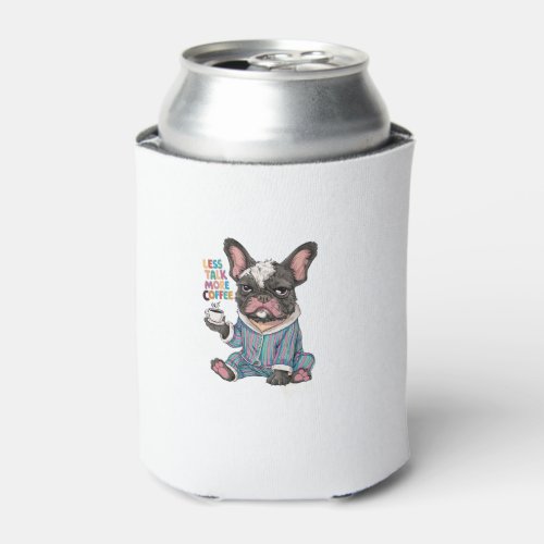 Less Talk More Coffee French Bulldog Funny Graphic Can Cooler